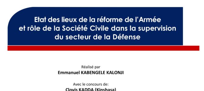 L’état des lieux de la réforme de l’armée et le rôle de la société civile dans la supervision du secteur de la défense en République Démocratique du Congo (RDC)