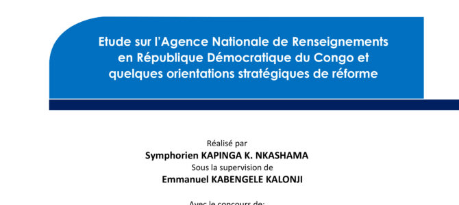 L’étude sur l’Agence Nationale de Renseignements en République Démocratique du Congo et quelques orientations stratégiques de réforme