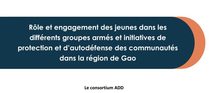 Rôle et engagement des jeunes dans les différents groupes armés et initiatives de protection et d’autodéfense des communautés dans la région de Gao